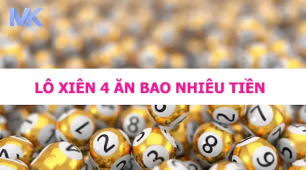 Đánh lô xiên 4 ăn thưởng bao nhiêu tại nhà cái MK