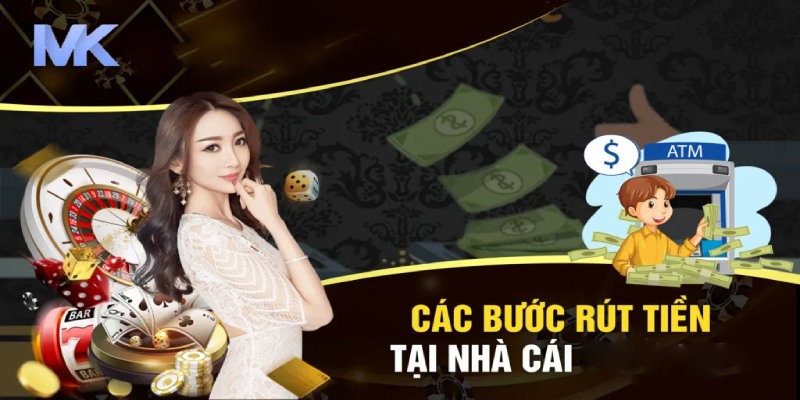 Chi tiết 2 cách rút tiền cực nhanh chóng tại MK